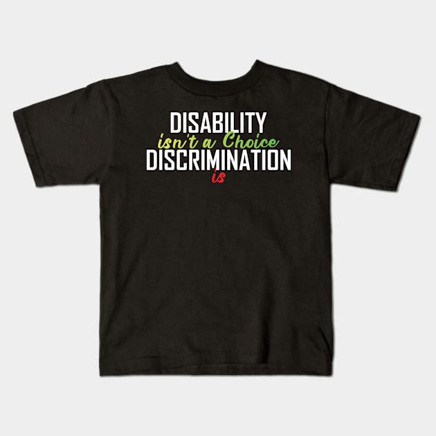 Disability Isn't A Choice Discrimination Is Kids T-Shirt by badCasperTess